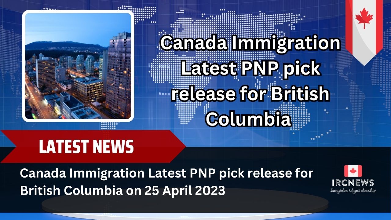 Canada Immigration Latest PNP pick release for British Columbia on 25 April 2023