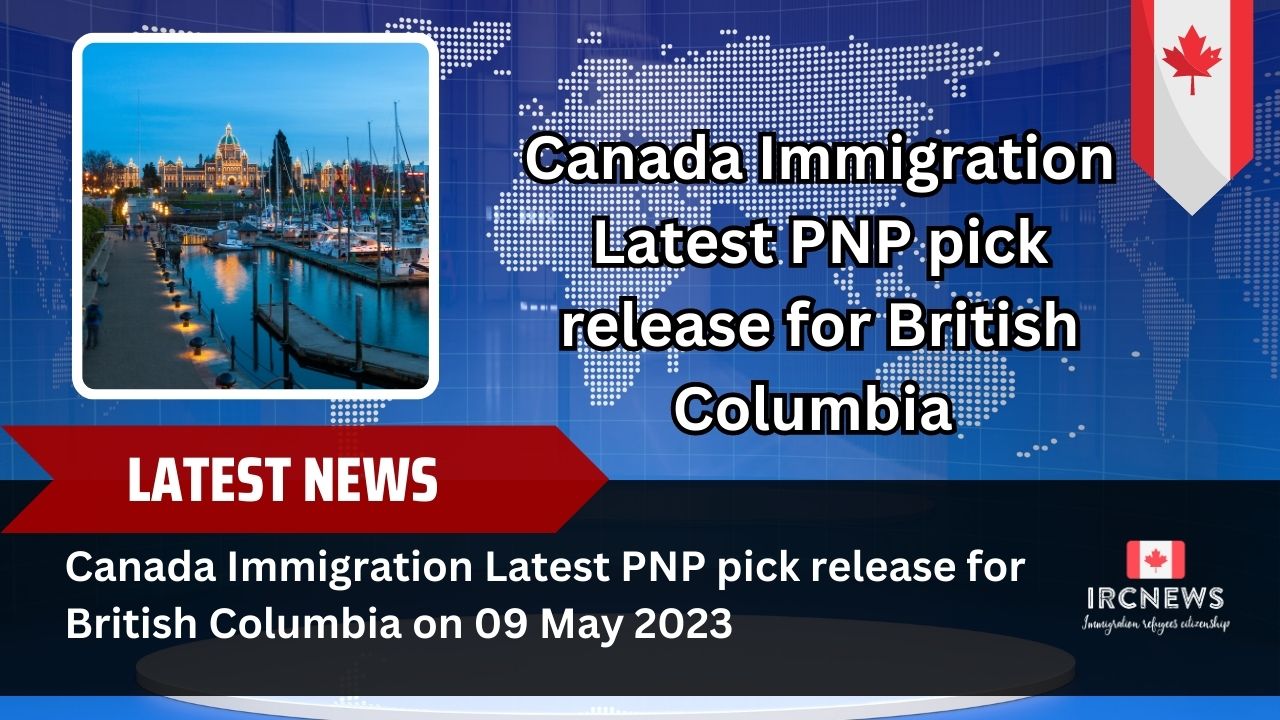 Canada Immigration Latest PNP pick release for British Columbia on 09 May 2023