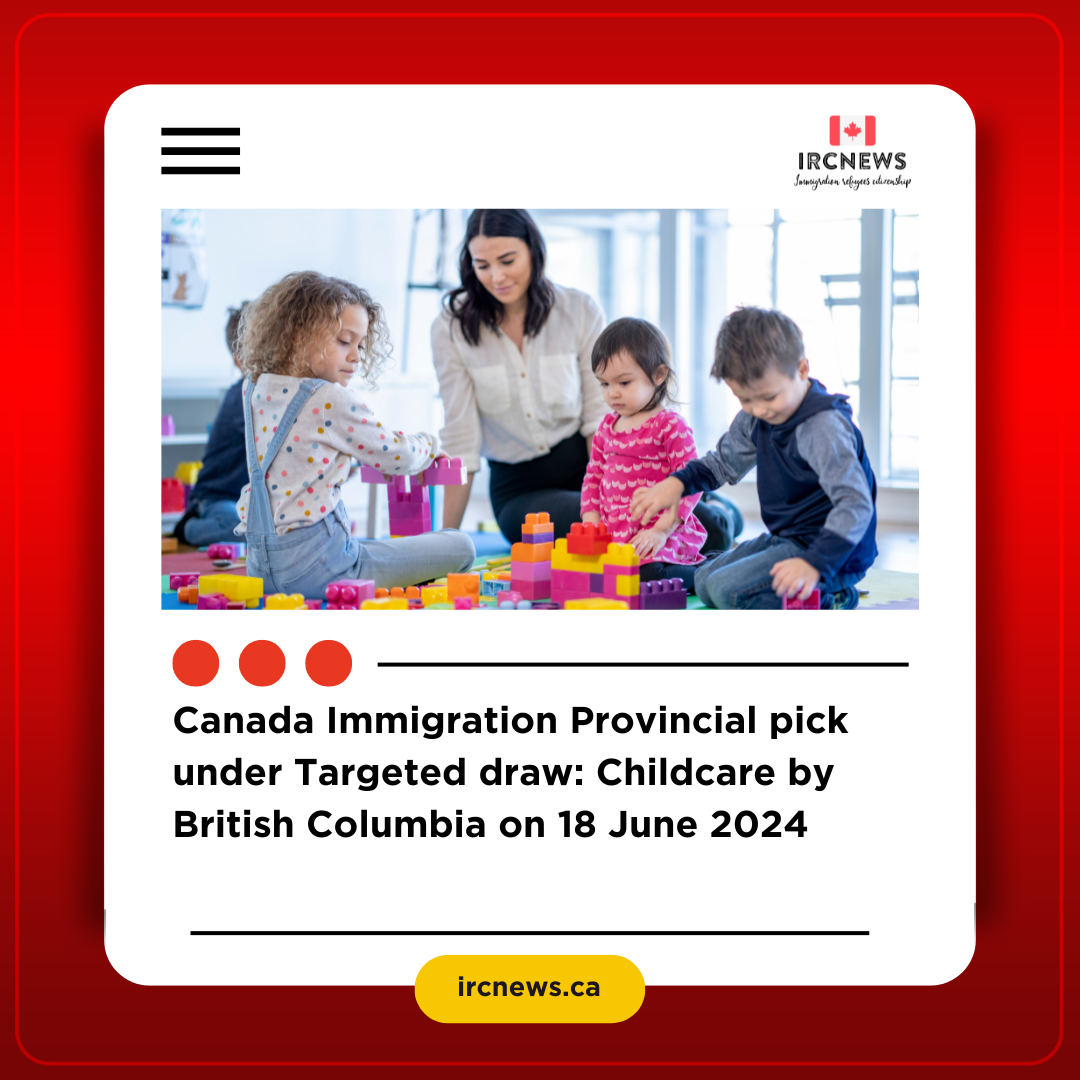 Canada Immigration Provincial pick under Targeted draw: Childcare by British Columbia on 18 June 2024