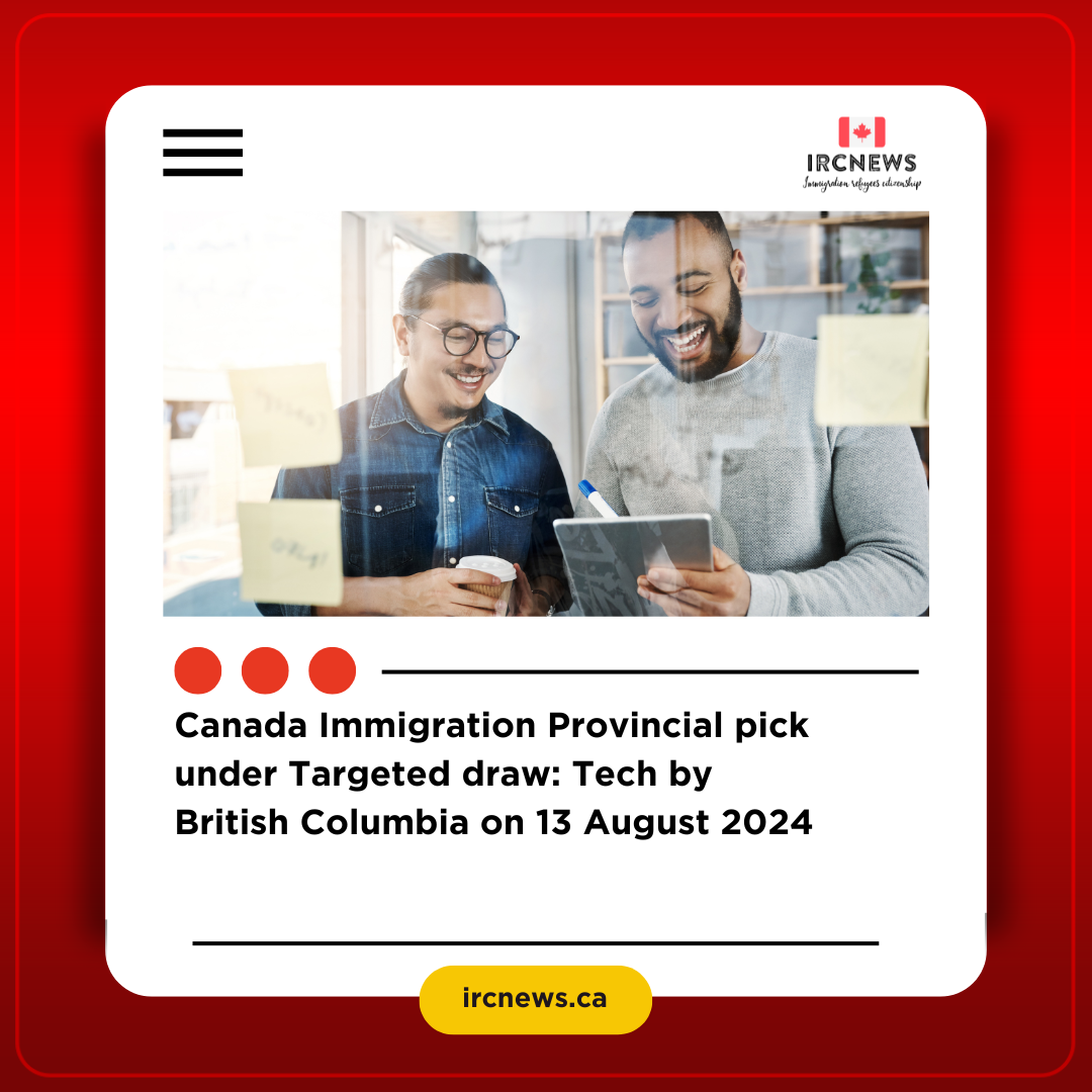 Canada Immigration Provincial pick under Targeted draw: Tech by British Columbia on 13 August 2024